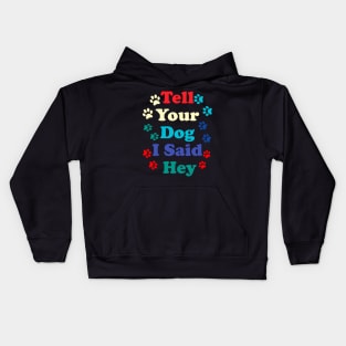 Tell Your Dog I Said Hey Kids Hoodie